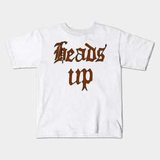 heads up Kids T-Shirt